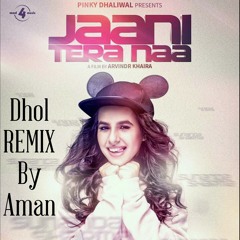Jaani Tera naa Sunanda Sharma Dhol REMIX By AMAN