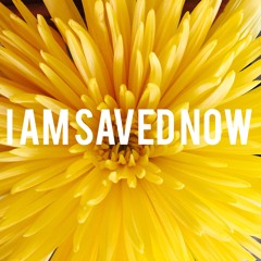 I Am Saved Now