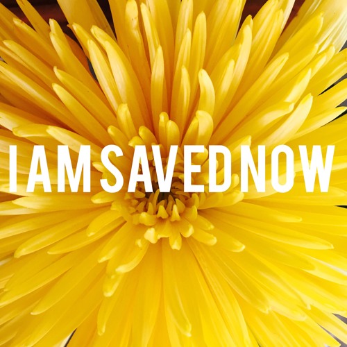 I Am Saved Now