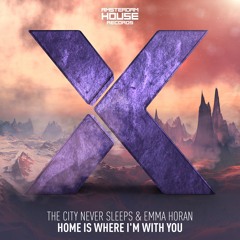The City Never Sleeps & Emma Horan - Home Is Where I'm With You (Extended Mix)