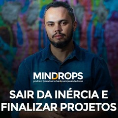 MD#47 - Como Sair da Inércia e Finalizar Projetos