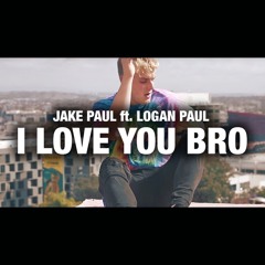 Jake Paul - I Love You Bro (Song) feat. Logan Paul [Free Download]