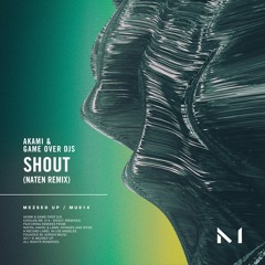 Akami & Game Over Djs - Shout (Naten Remix)