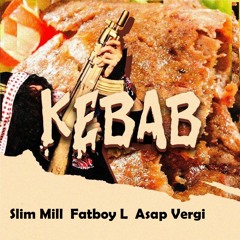 KEBAB - Slim Mill x Fatboy L x A$ap Vergi