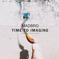 Madbro - Time To Imagine (Original Mix) FREE DOWNLOAD