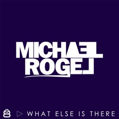 Michael Rogel - What Else Is There (Original Mix)