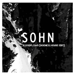 Sohn - Bloodflows [Ugenics House Edit]