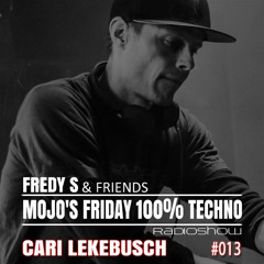 Cari Lekebusch - Mojo's Friday 100% Techno RadioShow #013 (21.04.2017)