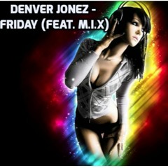 Denver Jonez - Friday (Feat. M.I.X)