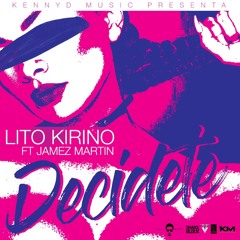 Lito Kirino Ft. Jamez Martin - Decidete