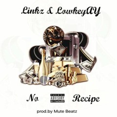 No Recipe- Linkz & LowkeyAY