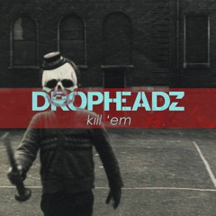 Dropheadz - Kill 'em (Original Mix)Premiered by Bass house music
