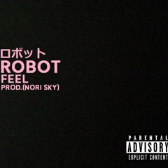 ROBOT- Feel (prod. NORI SKY)