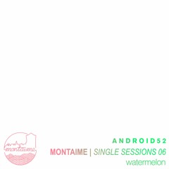 android52 - watermelon [Single Sessions]