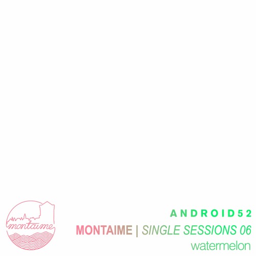 android52 - watermelon [Single Sessions]