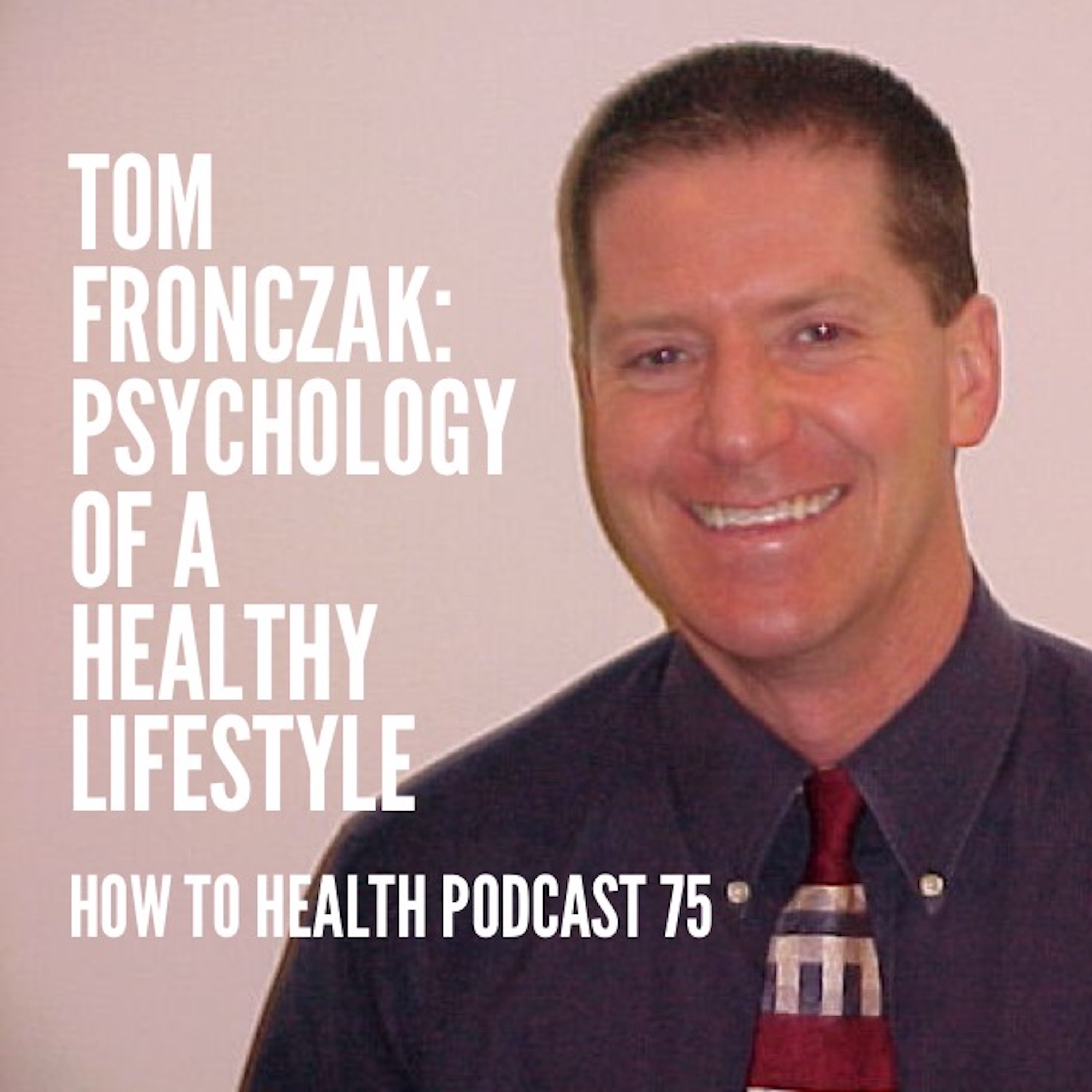 Tom Fronczak: Psychology of a Healthy Lifestyle
