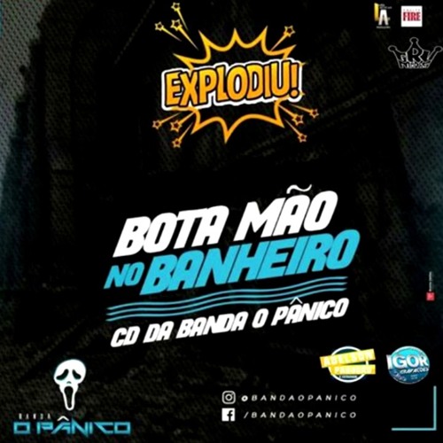 BANDA O PÂNICO - BOTA A MÃO NO BANHEIRO