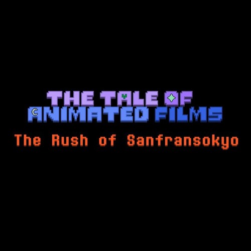 The Tale Of Animated Films - The Rush Of Sanfransokyo (Kinda Original)