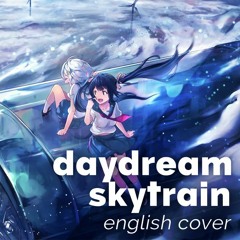 Daydream Skytrain (English Cover)