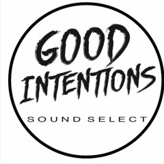 GOOD INTENTIONS - SOUND SELECT | EPISODE 27