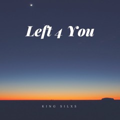 Left For You- King Silxs