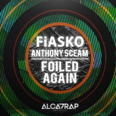 FiASKO & Anthony Sceam - Foiled Again (Buy = Free Download)