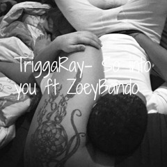 TriggaRay Ft ZoeyBando - So Into You