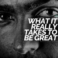 What It Really Takes To Be Great - Fearless Motivation