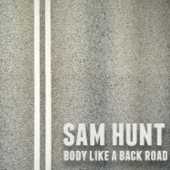 Body like a back road Sam Hunt