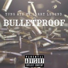 Yung Aye Ft. Larry Legend - Bulletproof (Prod. TheRealAge)