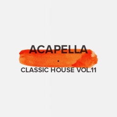 Acapella Classic House Vol. 11 (FREE DOWNLOAD)