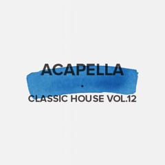 Acapella Classic House Vol. 12 (FREE DOWNLOAD)