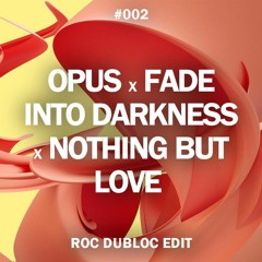 Opus X Fade Into Darkness X Nothing But Love (Roc Dubloc Edit)