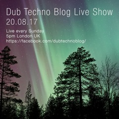 Dub Techno Blog Live Show 107 - 20.08.17