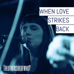 Theothersideofwho? - When  Love Strikes Back