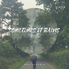Ben Goodwin - Sometimes It Rains (Prod. Sheldon Herron)