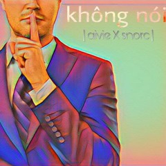 Không Nói (ft. snorc)