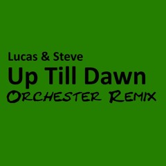 Lucas & Steve - Up Till Dawn (Orchester Remix)