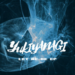 YUKIYANAGI - Let Me Be(iMeiden Remix)