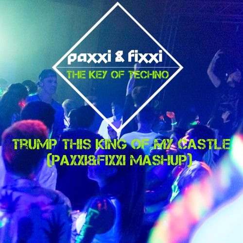 Trump This King of my Castle (Paxxi&Fixxi Mashup) [FREE DOWNLOAD] - Dean Del vs. Wamdue Project