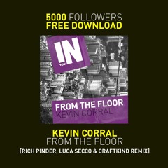 [Free Download] Kevin Corral - From The Floor (Rich Pinder, Luca Secco & Craftkind Remix)