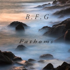 B.F.G. - "Fathoms" - "Fathoms" album