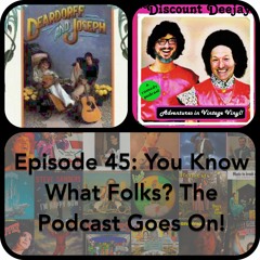 Ep45 - You Know What Folks - The Podcast Goes On