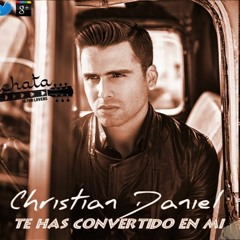 Christian Daniel - Te has convertido en mí [remixed by Dj Andrés]