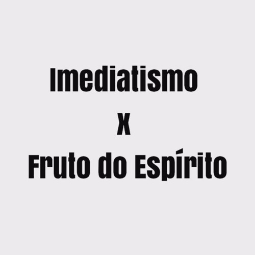 Imediatismo X O Fruto do Espírito | Josemar Bessa