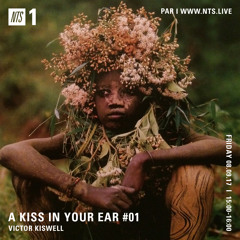 A Kiss In Your Ear #01 - NTS Radio
