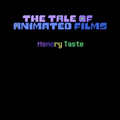 The Tale Of Animated Films - Memory Taste (Kinda Original)