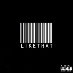 LIKE THAT [PROD. CATCH .22]