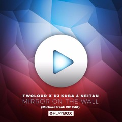 twoloud x DJ KUBA & NEITAN - Mirror On The Wall (Michael Frank VIP Edit)| Out Now