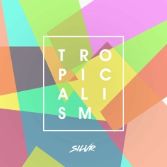 SILVR - TROPICALISM